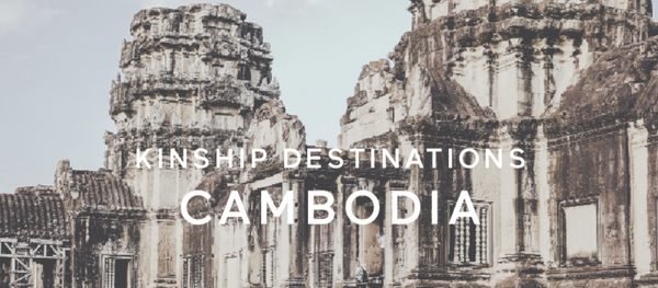 Kinship Destinations: Cambodia Travel Guide